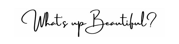 What's Up Beautiful?